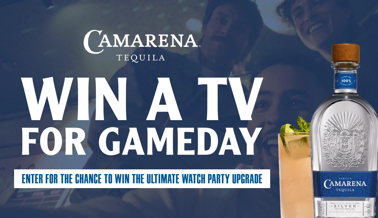 Camarena Tequila. Win a TV for Gameday. Enter for the chance to win the ultimate watch party upgrade.